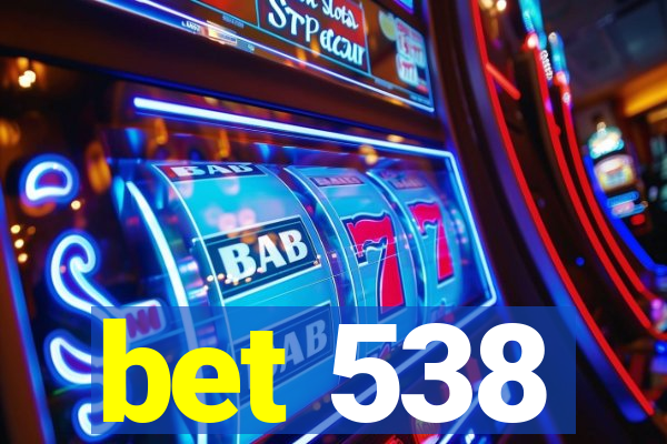 bet 538